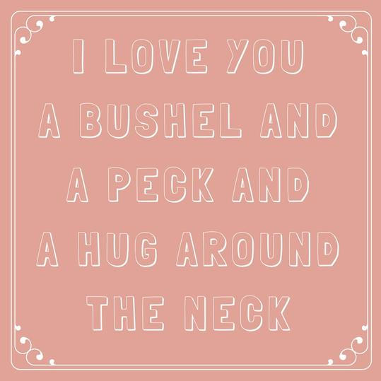 jeg Love You a Bushel and a Peck and a Hug Around the Neck