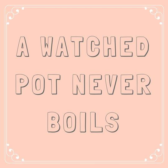 EN Watched Pot Never Boils