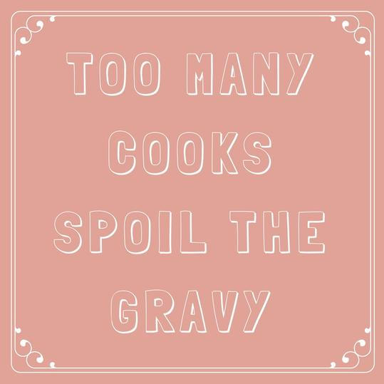 Også Many Cooks Spoil the Gravy