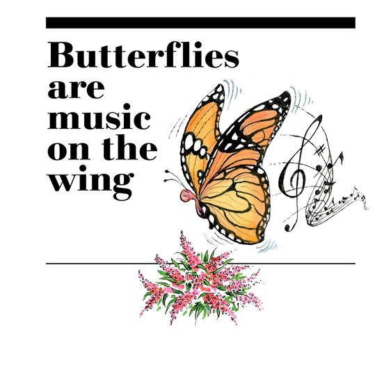 16. Butterflies are music on the wing.