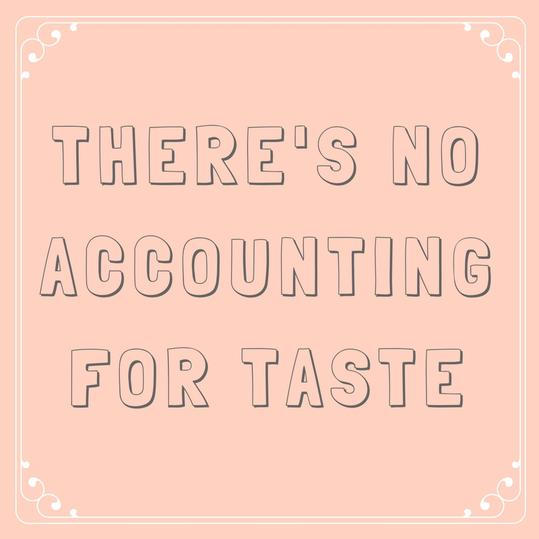 Der er No Accounting for Taste