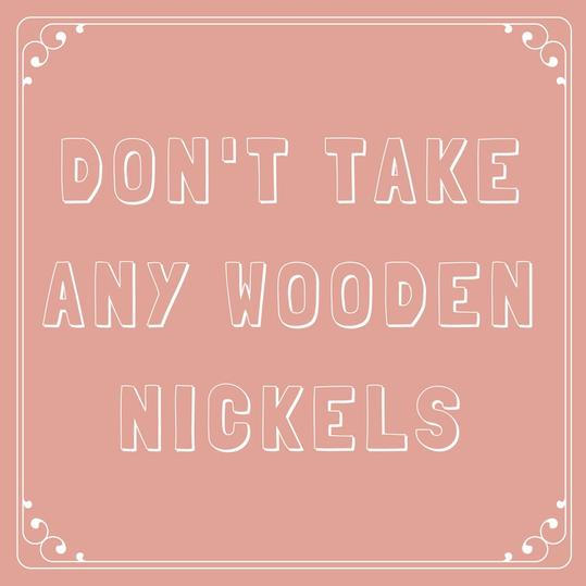 Må ikke Take Any Wooden Nickels