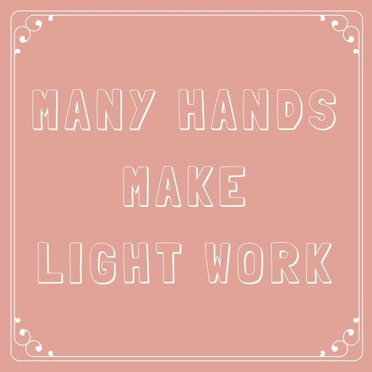 Mange hands make light work. 
