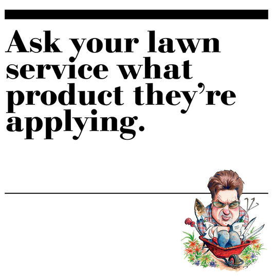 37. Ask your lawn service what product they’re applying.