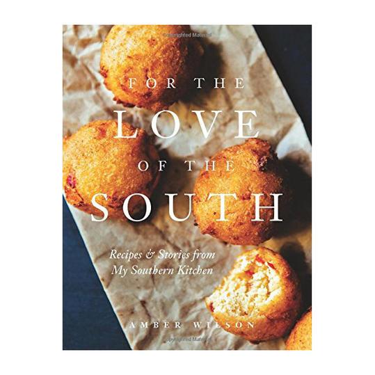por the Love of the South: Recipes and Stories from My Southern Kitchen by Amber Wilson