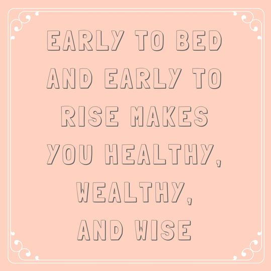 Tidlig to Bed and Early to Rise Makes You Healthy, Wealthy, and Wise