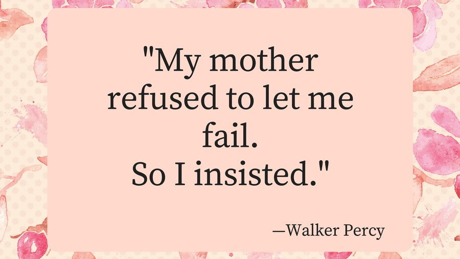 Madres Day Quotes Walker Percy