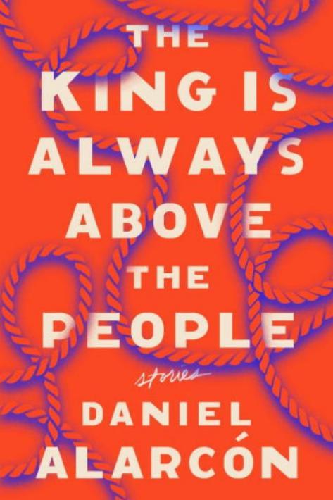 ザ King is Always Above the People by Daniel Alarcón