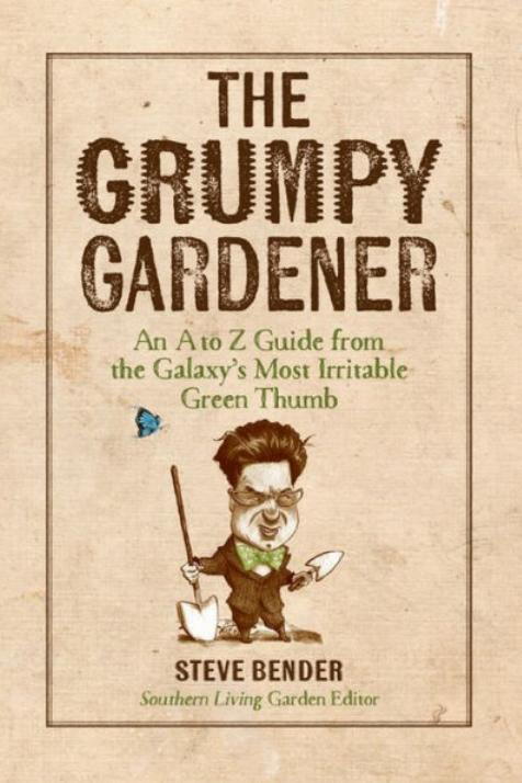 ザ Grumpy Gardener: An A to Z Guide From the Galaxy's Most Irritable Green Thumb by Steve Bender