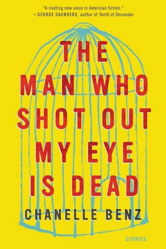 Най- Man Who Shot Out My Eye Is Dead: Stories by Chanelle Benz