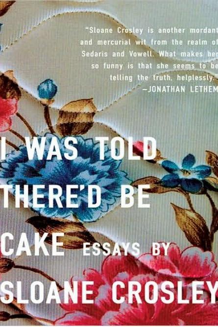 yo Was Told There'd Be Cake by Sloane Crosley
