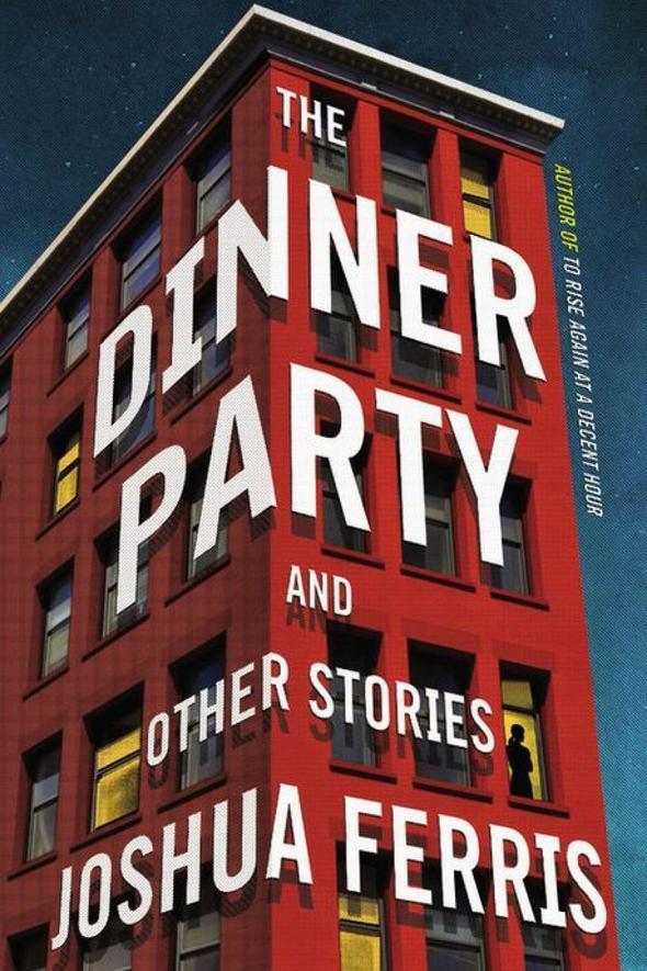 ザ Dinner Party and Other Stories by Joshua Ferris