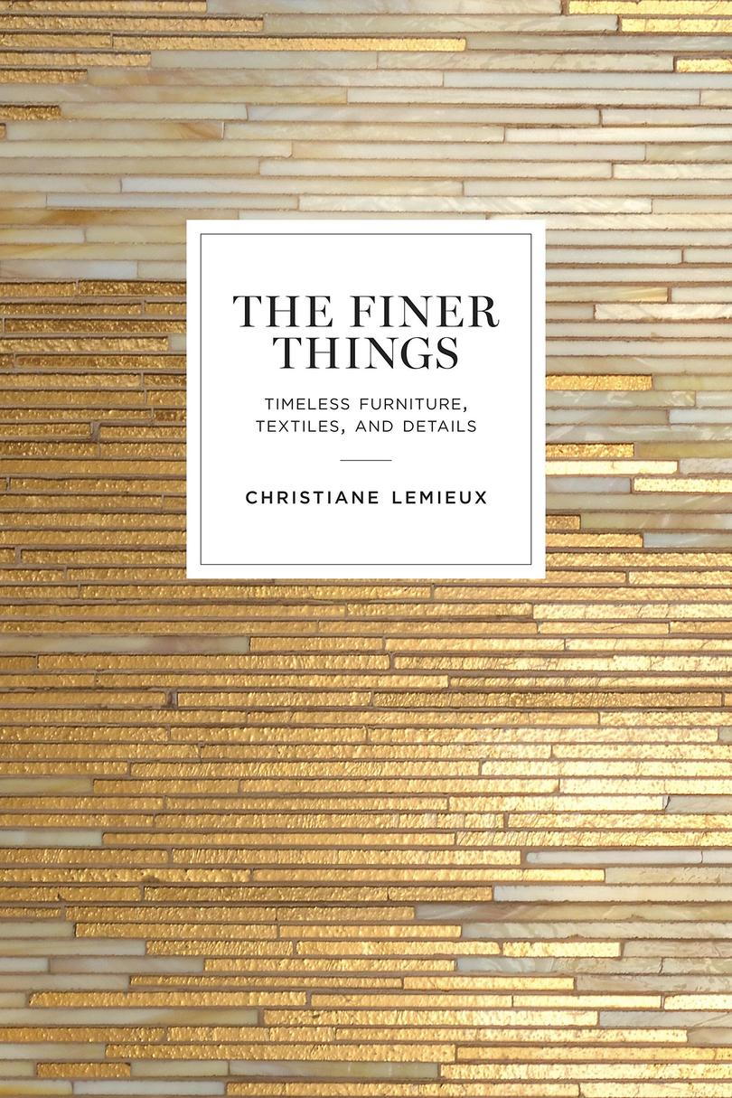 ال Finer Things: Timeless Furniture, Textiles, and Details, by Christiane Lemieux 