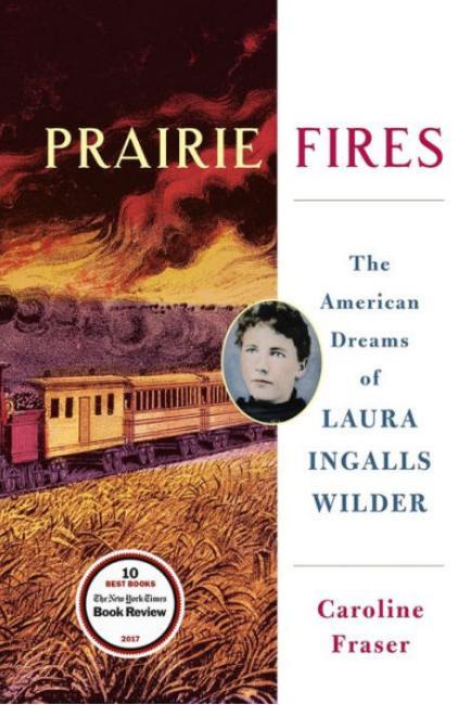 プレーリー Fires: The American Dreams of Laura Ingalls Wilder by Caroline Fraser