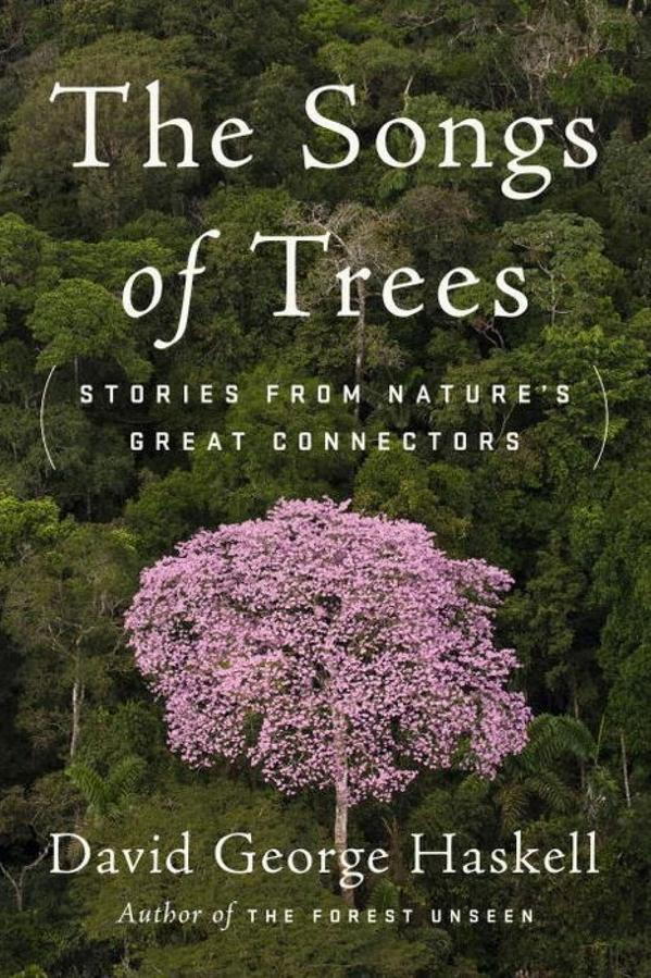 ザ Songs of Trees: Stories from Nature’s Great Connectors by David George Haskell