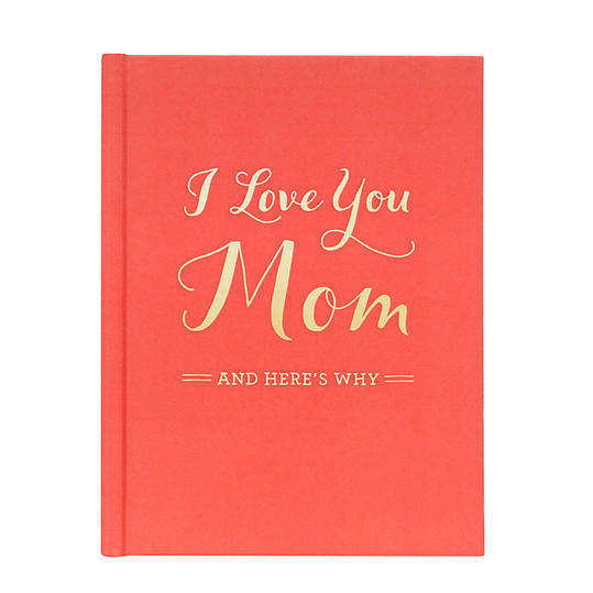 I Love You Mom And Here's Why