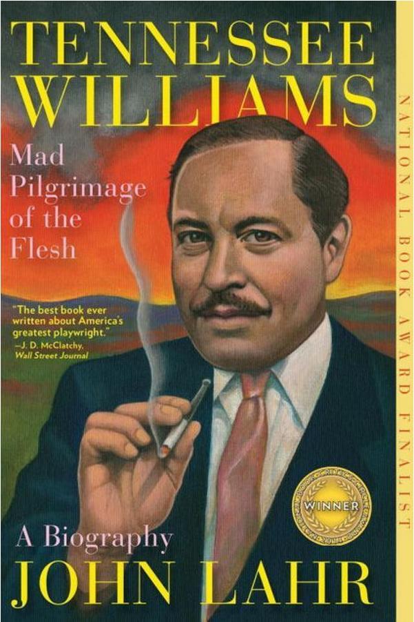 Tennesse Williams: Mad Pilgrimage of the Flesh by John Lahr