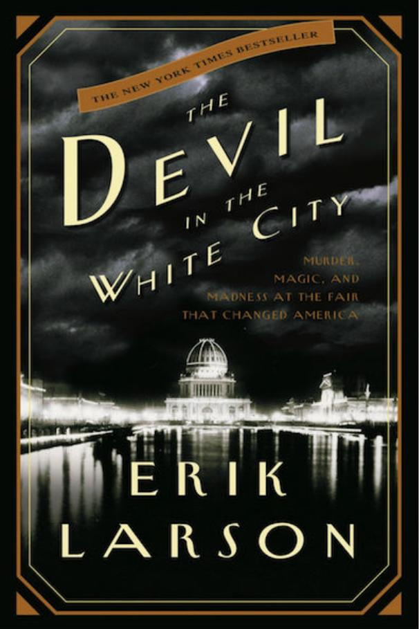 los Devil in the White City: Murder, Magic, and Madness at the Fair That Changed America by Erik Larson