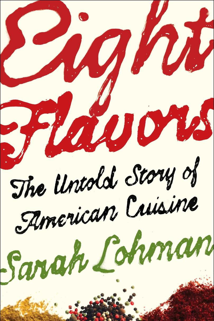 エイト Flavors: The Untold Story of American Cuisine by Sarah Lohman