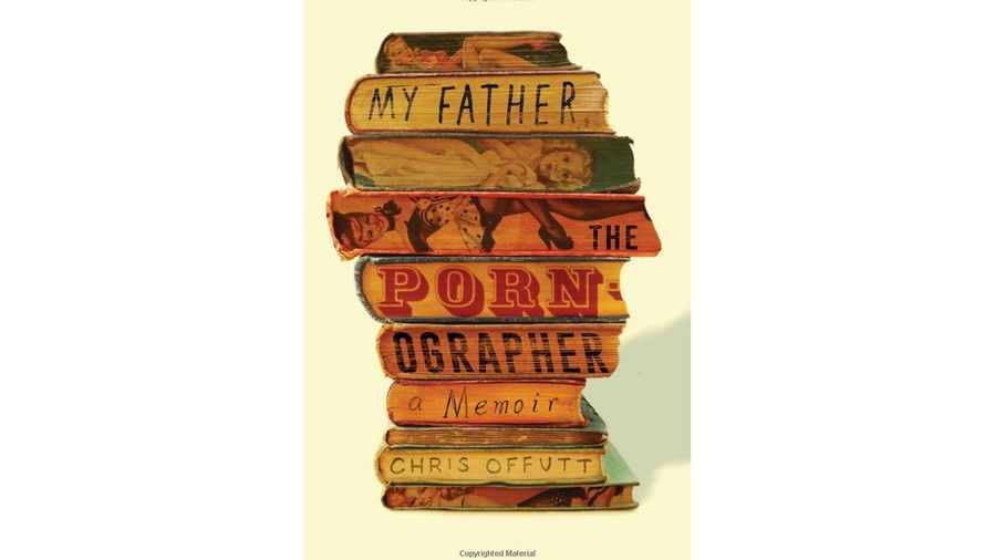 私 Father, the Pornographer by Chris Offutt