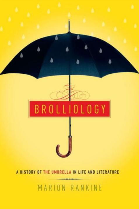 Brolliología: A History of the Umbrella in Life and Literature by Marion Rankine