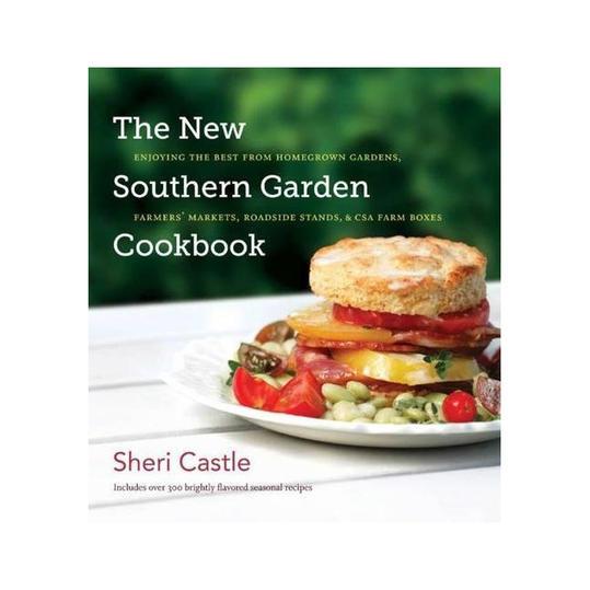 The New Southern Garden Cookbook: Enjoying the Best from Homegrown Gardens, Farmers' Markets, Roadside Stands, and CSA Farm Boxes 