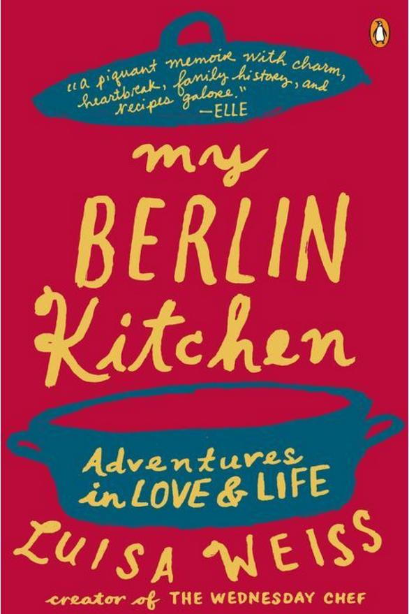 لي Berlin Kitchen: Adventures in Love and Life by Luisa Weiss